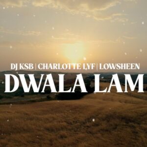 DJ KSB – Dwala Lam ft Charlotte Lyf & Lowsheen