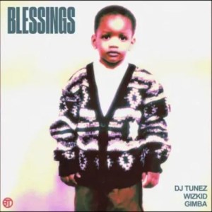 DJ Tunez – Blessings ft. Wizkid, Gimba