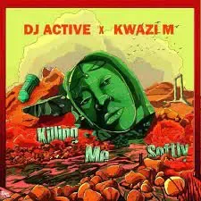 Kwazi M & DJ Active Killing Me Softly Mp3 Download