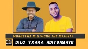 MP3: Dilo Txaka Adi Tsamaye – Mokgetwa M & Vicho The Majesty Original