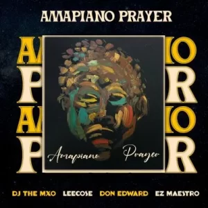 MP3: DJ THE MXO, Don Edward, Ez Maestro, Leecose – Amapiano Prayer