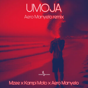 MP3: Aero Manyelo Ft. Mzee & Kampi Moto – Umoja (Aero Manyelo Remix)