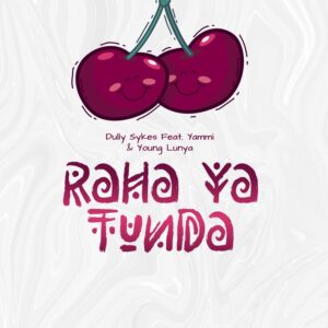 MP3: Dully Sykes Ft. Yammi & Young Lunya – Raha Ya Tunda