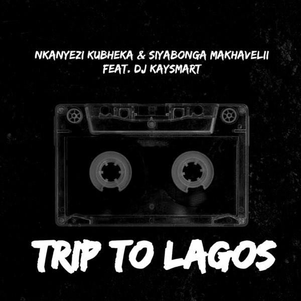 MP3: Nkanyezi Kubheka & Siyabonga Makhavelii Ft. DJ Kaysmart – Trip To Lagos