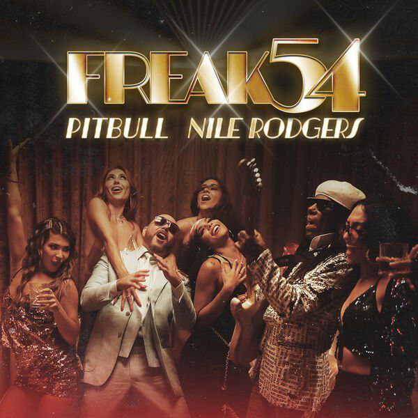 MP3: Pitbull Ft. NILE RODGERS – Freak 54 (Freak Out)
