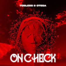 MP3: Tobless Ft. Otega – On Check