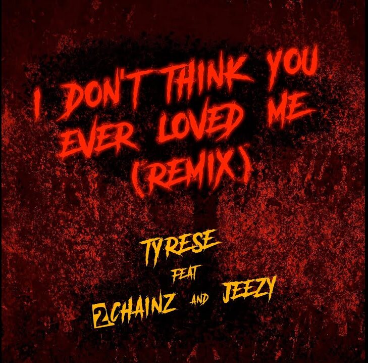MP3: Tyrese Ft. 2 Chainz & Jeezy – Don’t Think You Ever Loved Me (Remix)