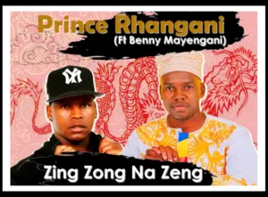 Prince Rhangani – Zing Zong Na Zeng ft Benny Mayengani