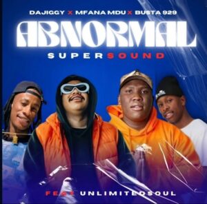 MP3: DaJiggySA, Mfana Mdu & Busta 929 Ft. Unlimited Soul – Abnormal Supersound