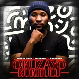 Simple Tone & Mr.Ten10 – Okuzayo Kukhulu ft Projager