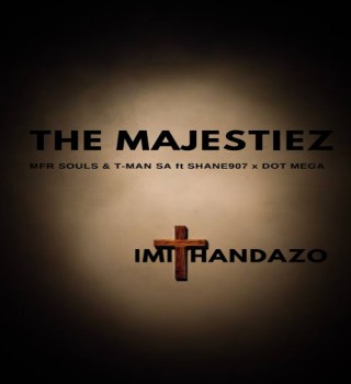 The Majestiez – Imithandazo ft. MFR Souls, T-Man SA, Shane907 & Dot Mega