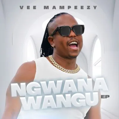 Vee Mampeezy – Ngwanawangu